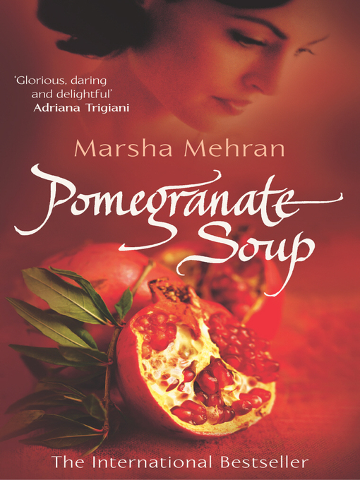 Title details for Pomegranate Soup by Marsha Mehran - Available
